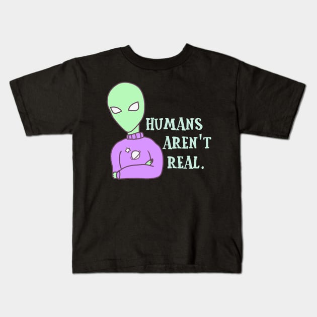 Humans Aren't Real Kids T-Shirt by bluecrown